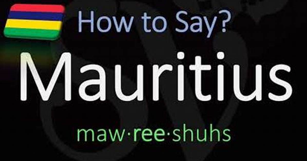 How to Say Mauritius: Complete Pronunciation Guide, Etymology, and Common Questions