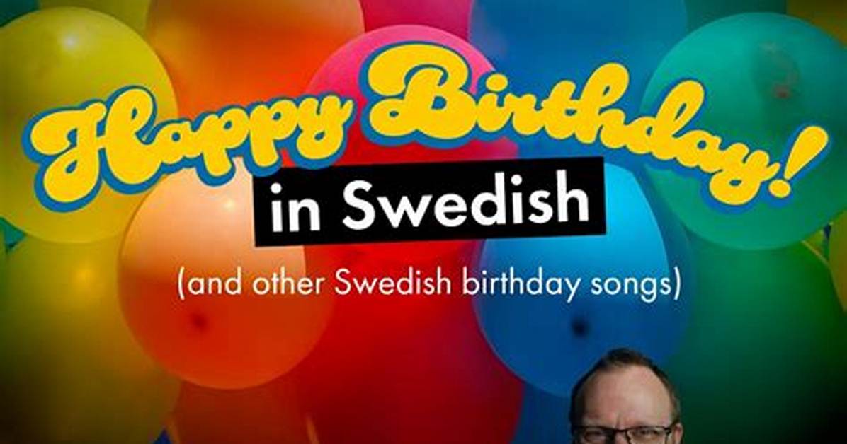 The Complete Guide to Swedish Birthdays: Lyrics, Traditions, and What 'Hurra' Really Means