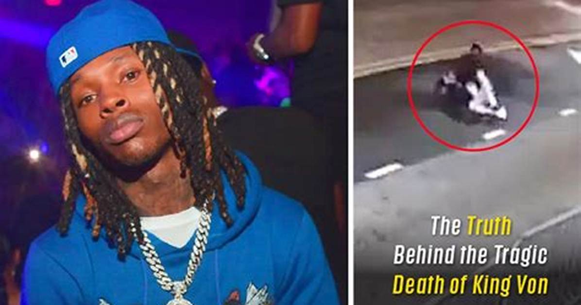 The Tragic Death of King Von: a Complete Chronology from the Atlanta Shooting to the Photo Leak