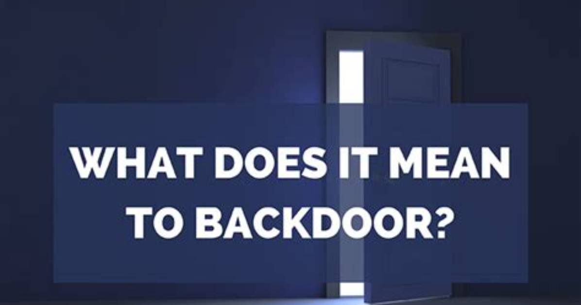 What Does Backdooring Mean? Inside the Silent Threats Shaking Modern Cyber Defense