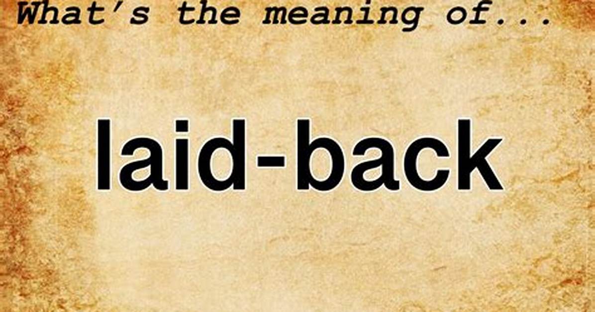 What Does Being Laid Back Mean Today? Complete Definition, Traits, and Style