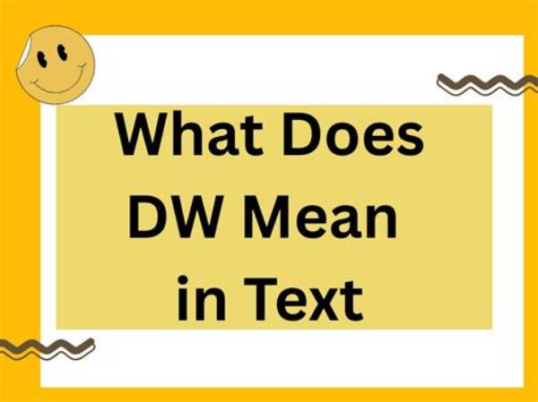 What Does 'Dw' Mean in Text? the Ultimate Guide, Rules & Best Replies