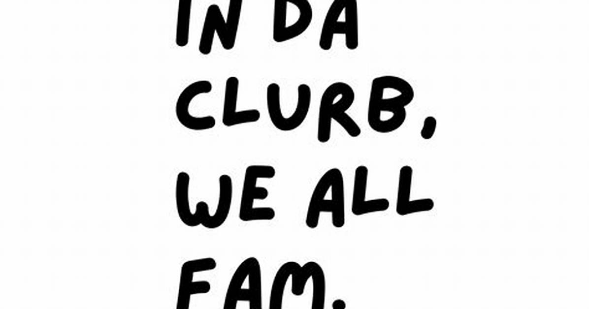 Where Did 'In Da Clurb, We All Fam' Come from? the Viral Sound Origin Explained